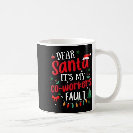 Dear Santa It's My Coworker's Fault Funny Christma コーヒーマグカップ (右)