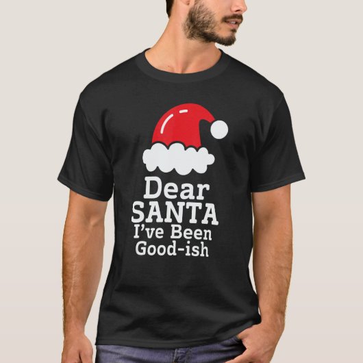 Dear Santa I've Been Good~ish      Christmas Sayin Tシャツ (正面)