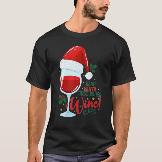 Dear Santa just bring me Wine Glasses Xmas Drinki Tシャツ (正面)