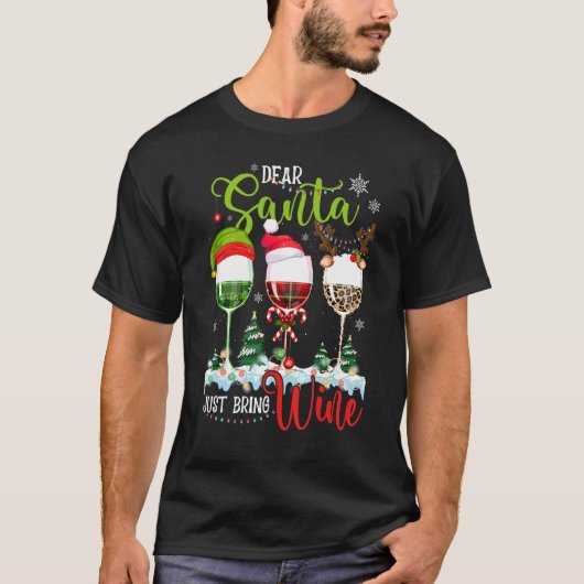 Dear Santa Just Bring Wine   Christmas Wine Glasse Tシャツ (正面)