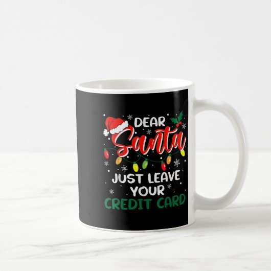 Dear Santa Just Leave Your Credit Card Christmas コーヒーマグカップ (右)