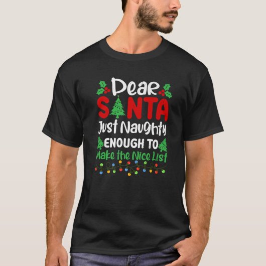 Dear Santa Just Naughty Enough To Make Nice List C Tシャツ (正面)