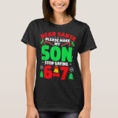 Dear Santa Make My Son Stop Saying 6-7 Funny Chris Tシャツ (正面)