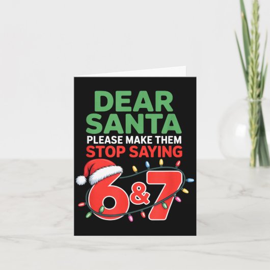 Dear Santa Make Them Stop Saying 67 Christmas Six  カード (正面)