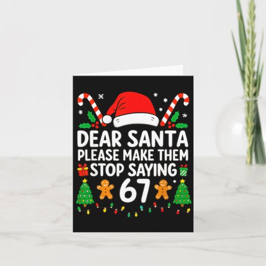 Dear Santa Make Them Stop Saying 67 Christmas Six  カード (正面)