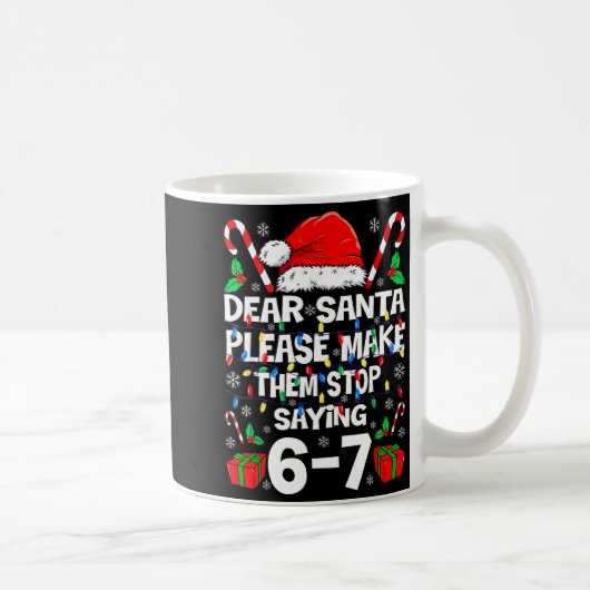 Dear Santa Make Them Stop Saying 67 Christmas Six  コーヒーマグカップ (右)