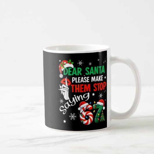 Dear Santa Make Them Stop Saying 67 Christmas Six  コーヒーマグカップ (右)