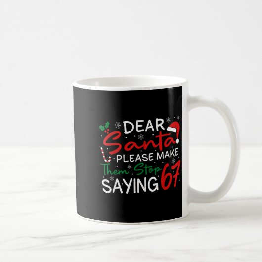 Dear Santa Make Them Stop Saying 67 Christmas Six  コーヒーマグカップ (右)
