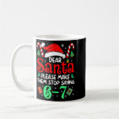 Dear Santa Make Them Stop Saying 67 Christmas Six  コーヒーマグカップ (左)