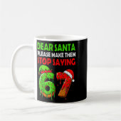 Dear Santa Make Them Stop Saying 67 Christmas Six  コーヒーマグカップ (左)