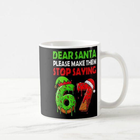 Dear Santa Make Them Stop Saying 67 Christmas Six  コーヒーマグカップ (右)