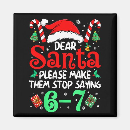 Dear Santa Make Them Stop Saying 67 Christmas Six マグネット (正面)