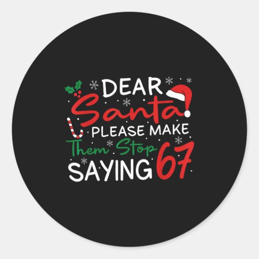 Dear Santa Make Them Stop Saying 67 Christmas Six  ラウンドシール (正面)
