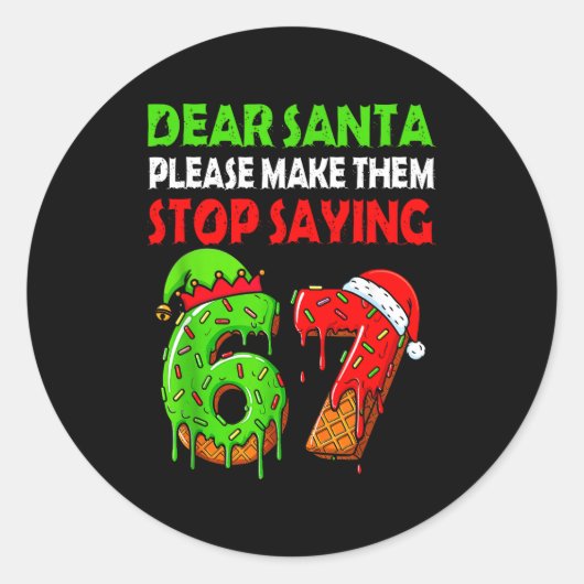 Dear Santa Make Them Stop Saying 67 Christmas Six  ラウンドシール (正面)