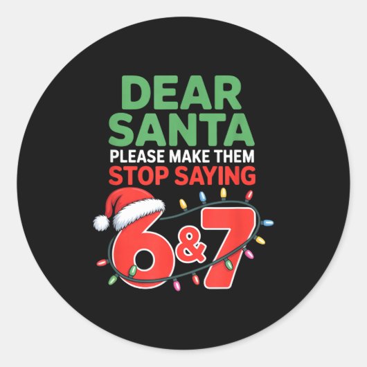 Dear Santa Make Them Stop Saying 67 Christmas Six  ラウンドシール (正面)