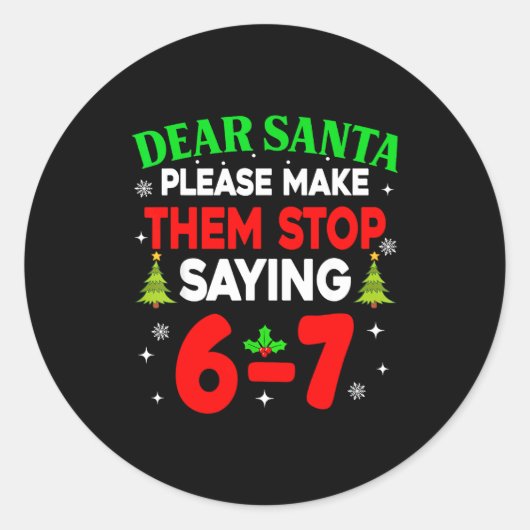 Dear Santa Make Them Stop Saying 67 Christmas Six  ラウンドシール (正面)