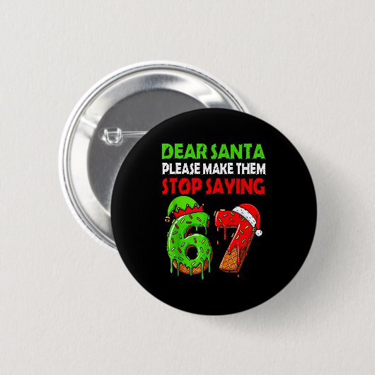 Dear Santa Make Them Stop Saying 67 Christmas Six 缶バッジ (正面&裏面)