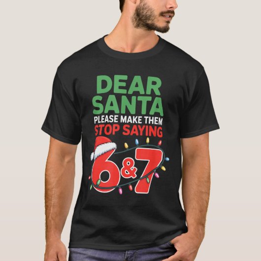 Dear Santa Make Them Stop Saying 67 Christmas Six  Tシャツ (正面)