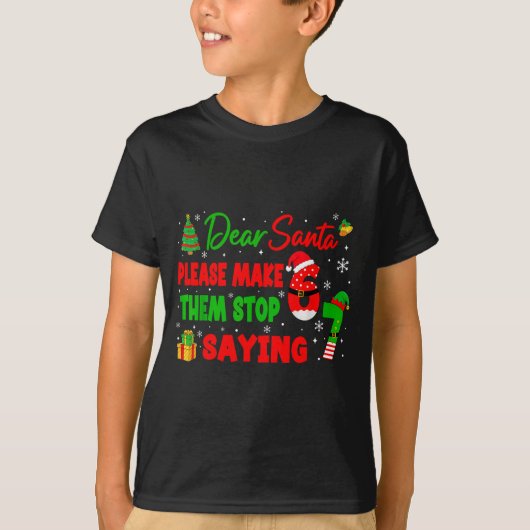 Dear Santa Make Them Stop Saying 67 Christmas Six  Tシャツ (正面)