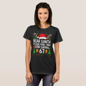 Dear Santa Make Them Stop Saying 67 Christmas Six Tシャツ (正面フル)