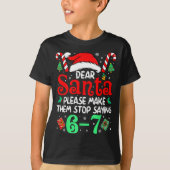 Dear Santa Make Them Stop Saying 67 Christmas Six  Tシャツ (正面)