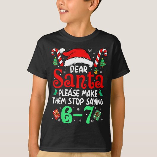 Dear Santa Make Them Stop Saying 67 Christmas Six  Tシャツ (正面)
