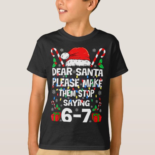 Dear Santa Make Them Stop Saying 67 Christmas Six  Tシャツ (正面)