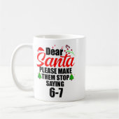 Dear Santa Make Them Stop Saying 67 Kids Parents H コーヒーマグカップ (左)