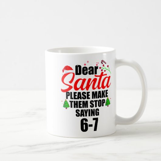 Dear Santa Make Them Stop Saying 67 Kids Parents H コーヒーマグカップ (右)