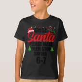 Dear Santa Make Them Stop Saying 67 Kids Parents H Tシャツ (正面)