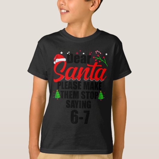 Dear Santa Make Them Stop Saying 67 Kids Parents H Tシャツ (正面)
