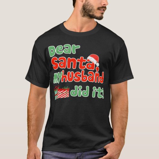 Dear Santa My Husband Did It Funny Christmasheme g Tシャツ (正面)