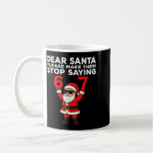 Dear Santa Please Make Them Stop Saying 67 Christm コーヒーマグカップ (左)