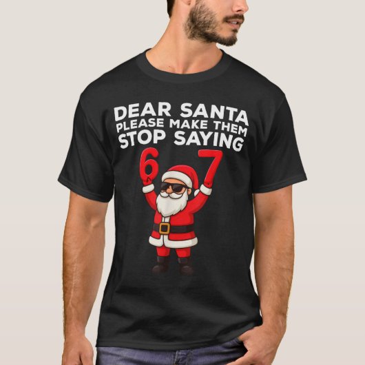Dear Santa Please Make Them Stop Saying 67 Christm Tシャツ (正面)
