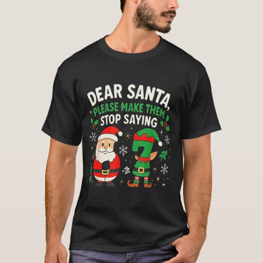 Dear Santa Please Make Them Stop Saying 67 Funny C Tシャツ (正面)