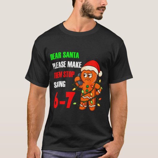 Dear Santa Please Make Them Stop Saying 67 Funny G Tシャツ (正面)