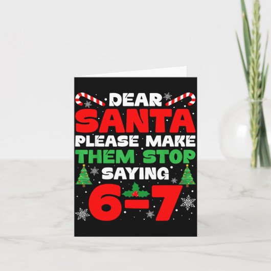 Dear Santa Please Make Them Stop Saying 6-7 Funny カード (正面)