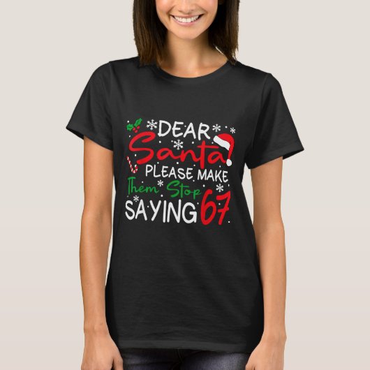 Dear Santa Please Make Them Stop Saying 6-7 Funny Tシャツ (正面)