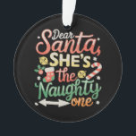 Dear Santa She Is The Naughty One Funny Xmas オーナメント<br><div class="desc">Dear Santa She Is The Naughty One Funny Xmas</div>
