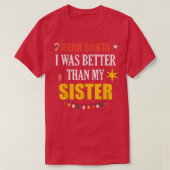 Dear Santa Sister Dear Santa I Was Better Than My  Tシャツ (デザイン正面)