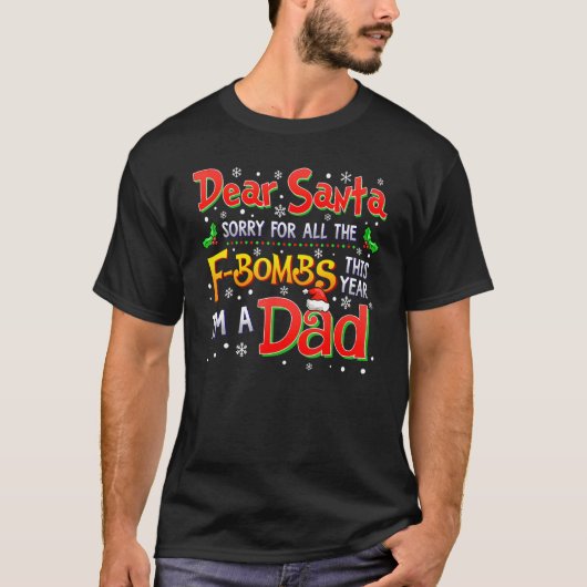 Dear Santa Sorry For F Bombs This Year I'm A Dad Tシャツ (正面)