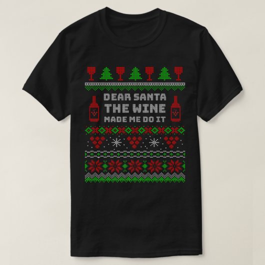 Dear Santa The Wine Made Me Do It Ugly Christmas S Tシャツ (デザイン正面)