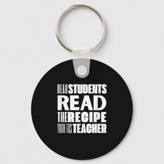 Dear Students, Read The Recipe Your Fcs Teacher  キーホルダー (正面)