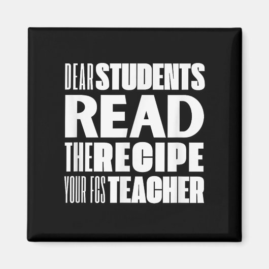 Dear Students, Read The Recipe Your Fcs Teacher マグネット (正面)