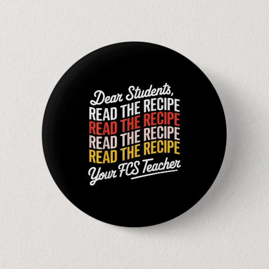 Dear Students, Read The Recipe Your Fcs Teacher  缶バッジ (正面)