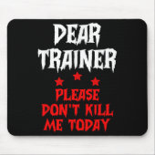Dear Trainer Please Don't Kill Me Today Quote  マウスパッド (正面)