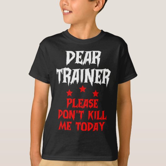 Dear Trainer Please Don't Kill Me Today Quote  Tシャツ (正面)