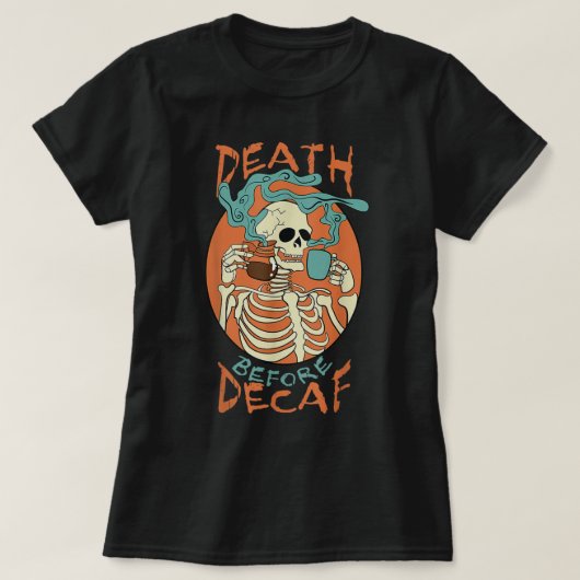 Death Before Decaf Skeleton Coffee Addict Tシャツ (デザイン正面)