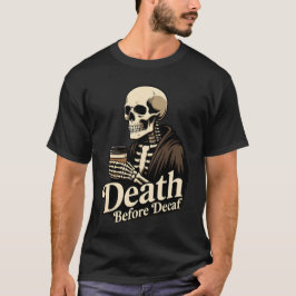Death Before Decaf – Skeleton Coffee Lover Tシャツ