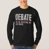 Debate Like Wrestling But With Words Discuss Disco Tシャツ (正面)